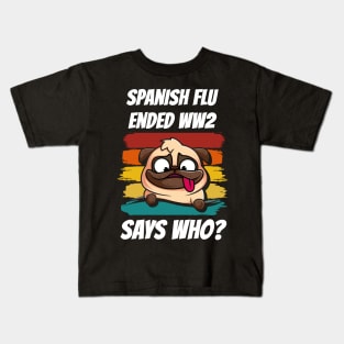 Retro Pug Spanish Flu Ended World War 2 Says Who? Kids T-Shirt